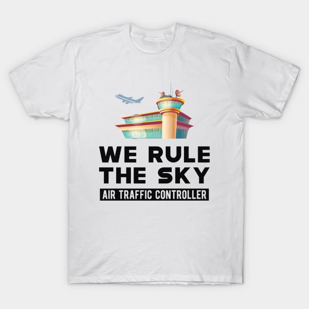 Air Traffic Controller - We rule the sky T-Shirt by KC Happy Shop